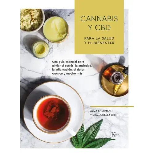 Cannabis Y CBD Para La Salud Y El Bienestar: Una Guía Esencial Para Aliviar El Estrés, La Ansiedad, La Inflamación, El Dolor Crónico Y Mucho Más