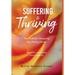 Suffering to Thriving: Your Toolkit for Navigating Your Healing Journey: How to Live a More Healthy, Peaceful, Joyful Life