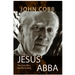 Jesus Abba: The God Who Has Not Failed