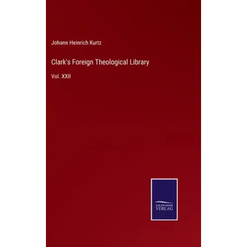 Clark's Foreign Theological Library: Vol. XXII