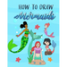How to Draw Mermaids: How to draw book for Kids