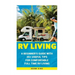 RV Living: A Beginner's Guide With 35+ Useful Tips For Comfortable Full Time RV Living: (RV Living for beginners, Motorhome Livin