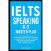 IELTS Speaking 8.5 Master Plan. Master Speaking Strategies & Speaking Vocabulary for the Real Test, Including 100+ IELTS Speaking Activities: IELTS Sp