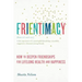 Frientimacy: How to Deepen Friendships for Lifelong Health and Happiness