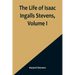 The Life of Isaac Ingalls Stevens, Volume I