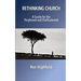 Rethinking Church: A Guide for the Perplexed and Disillusioned