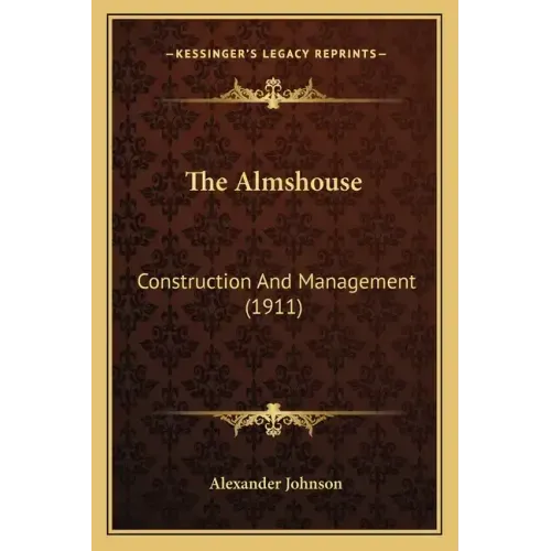 The Almshouse: Construction and Management (1911)