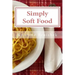 Simply Soft Food: 200 delicious and nutritious recipes for people with chewing difficulty or who simply enjoy soft food