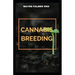 Cannabis Breeding: The Essential Guide To Cultivation And Propagation Of Cannabis
