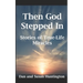 Then God Stepped In: Stories of True-Life Miracles