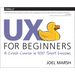 UX for Beginners: A Crash Course in 100 Short Lessons