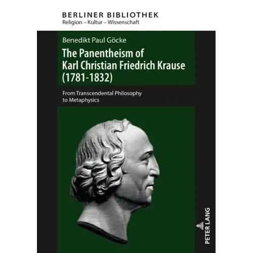 The Panentheism of Karl Christian Friedrich Krause (1781-1832): From Transcendental Philosophy to Metaphysics