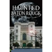 Haunted Baton Rouge