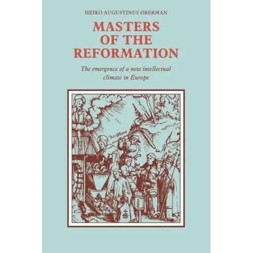Masters of the Reformation: The Emergence of a New Intellectual Climate in Europe