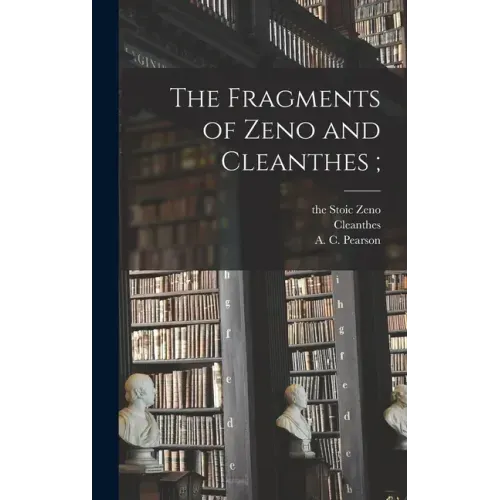 The Fragments of Zeno and Cleanthes;
