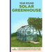 Year Round Solar Greenhouse: Step-By-Step Guide to Design And Build Your Own Passive Solar Greenhouse in as Little as 30 Days Without Drowning in a
