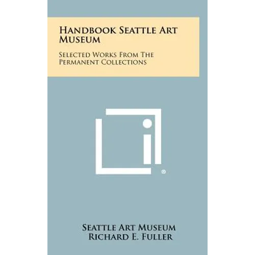 Handbook Seattle Art Museum: Selected Works from the Permanent Collections