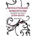 Revolutionary Romanticism: Examining the Odes of John Keats