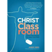 Christ in the Classroom: Lesson Planning for the Heart and Mind
