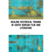 Healing Historical Trauma in South Korean Film and Literature