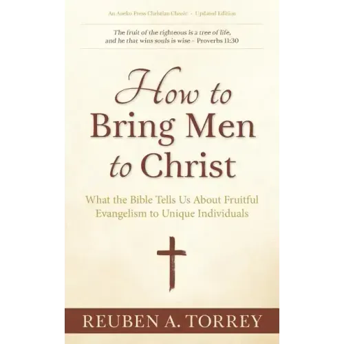How to Bring Men to Christ: What the Bible Tells Us About Fruitful Evangelism to Unique Individuals