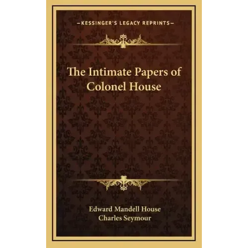 The Intimate Papers of Colonel House