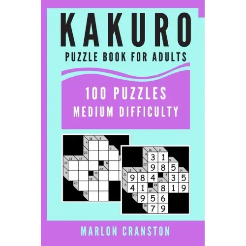 Kakuro Puzzle Book For Adults: 100 Puzzles Medium Difficulty for Kakuro Lovers and Enthusiasts