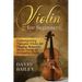 Violin for Beginners: Contemporary Tips and Tricks for Playing Beautiful Music Using an Orchestra Violin