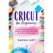 Cricut for Beginners: A Cricut Maker Guide for Beginners with Understandable Guidelines to Install and Master the Machine, New Original Proj