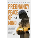 Pregnancy Peace of Mind: Nine Strategies for Pregnant Women, First Time Moms and New Parents: Nine Strategies for Pregnant Women, First Time Mo