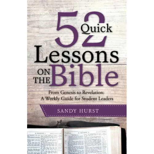 52 Quick Lessons on the Bible: From Genesis to Revelation: A Weekly Guide for Student Leaders