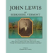 John Lewis of Berkshire, Vermont, and Other Descendants of William Lewis (Who Came to Boston on the Ship the Lion in 1632) Through His Grandson Jame