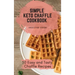 Simple Keto Chaffle Cookbook: 50 Easy and Tasty Chaffle Recipes