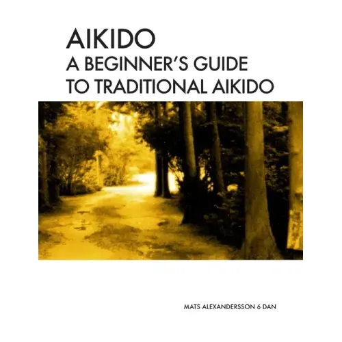 Aikido A beginner's guide to traditional aikido: Aikido manual for beginners - b/w