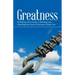 Greatness: Identifying, Discovering, Cultivating, and Unleashing the Seeds of Greatness Within You