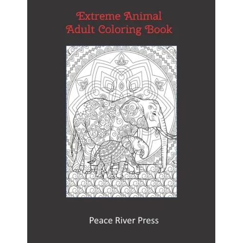 Extreme Animal Adult Coloring Book: 30 Intricate Animal Pages For Stress Relief And Meditation