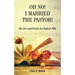 Oh No! I Married the Pastor!: The Dos and Don'ts of a Pastor's Wife