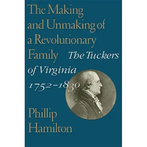 The Making and Unmaking of a Revolutionary Family: The Tuckers of Virginia, 1752-1830
