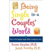Being Single in a Couple's World: How to Happily Single While Looking for Love