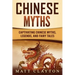 Chinese Myths: Captivating Chinese Myths, Legends, and Fairy Tales