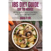 IBS Diet Guide for the Novice: : Reduce Pain and Control IBS Symptoms with Diet