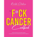 The F*ck Cancer Cookbook: 60 Nutrient-Dense and Holistic Recipes for Taking Care of Your Body During and After Diagnosis