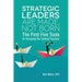 Strategic Leaders Are Made, Not Born: The First Five Tools for Escaping the Tactical Tsunami