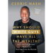 Why Should White Guys Have All the Wealth?: How You Can Become a Millionaire Starting From the Bottom