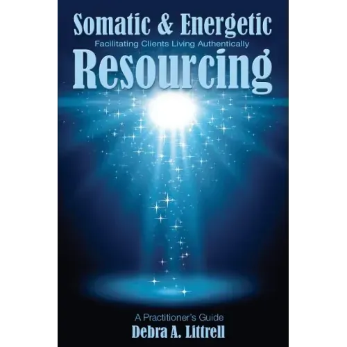 Somatic & Energetic Resourcing: Facilitating Clients Living Authentically