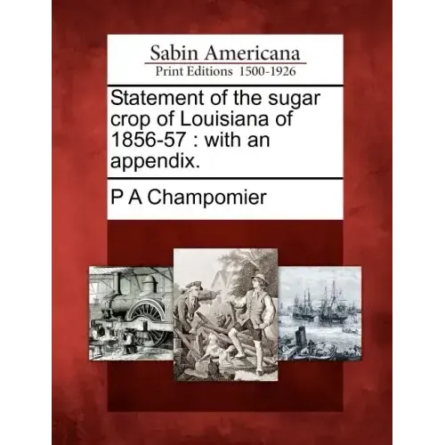Statement of the Sugar Crop of Louisiana of 1856-57: With an Appendix.