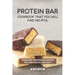 Protein Bar Cookbook That You Will Find Helpful: Homemade Protein Bars Recipes That Are Healthy and Tasty