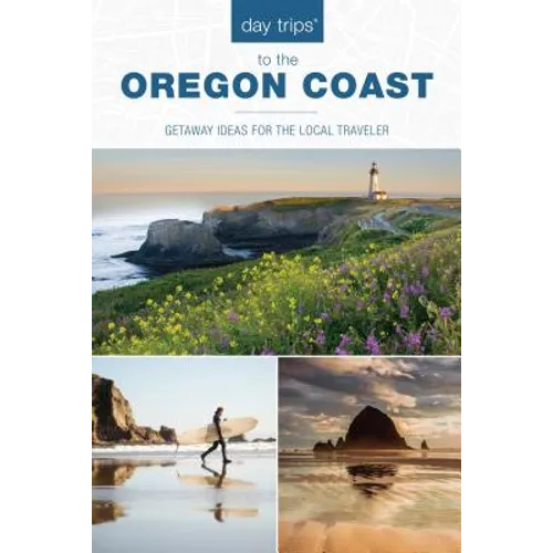 Day Trips(R) to the Oregon Coast: Getaway Ideas for the Local Traveler