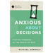 Anxious about Decisions: Finding Freedom in the Peace of God