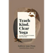 Teach Kind, Clear Yoga: A Guide for Practitioners and Teachers